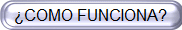 ¿COMO FUNCIONA?