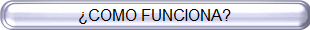 ¿COMO FUNCIONA?